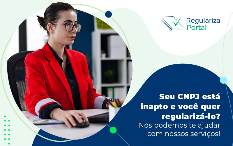 Seu Cnpj Esta Inapto E Voce Quer Regularizalo Nos Podemos Te Ajudar Com Nossos Servicos Blog - Regulariza Portal