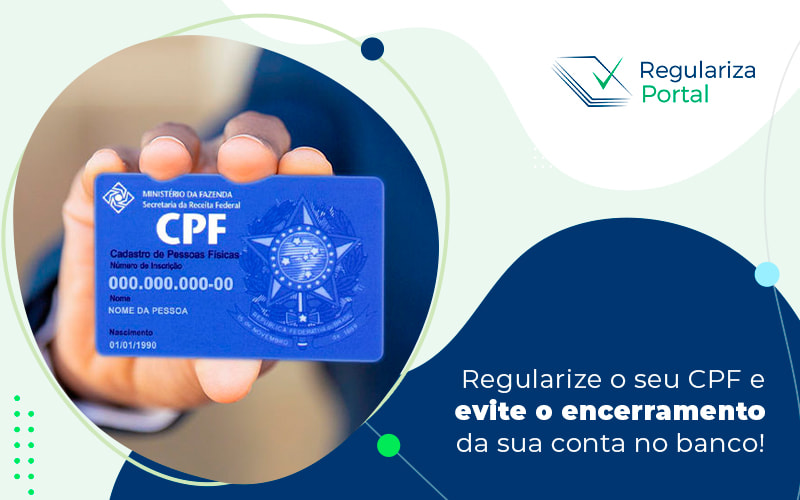 Regularize O Seu Cpf E Evite O Encerramento Da Sua Conta No Banco Blog (1) - Regulariza Portal